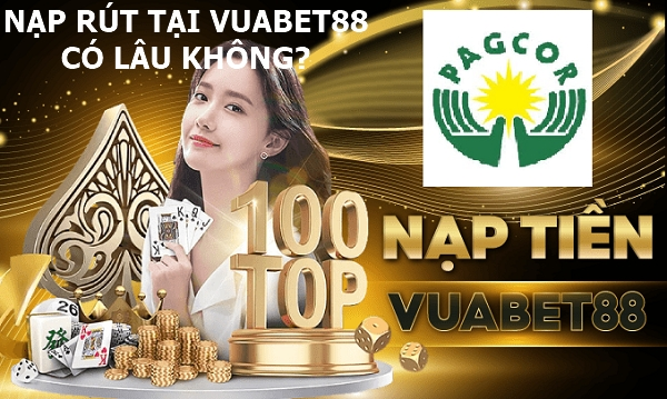 Nạp rút tiền tại Vuabet 88 có lâu không?