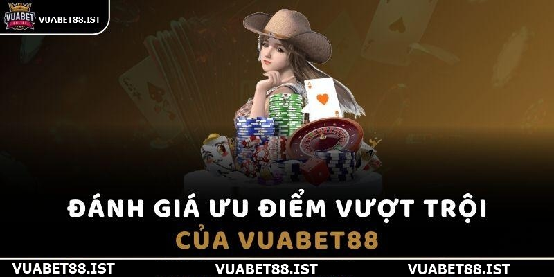 Những ưu điểm của nhà cái Vuabet88